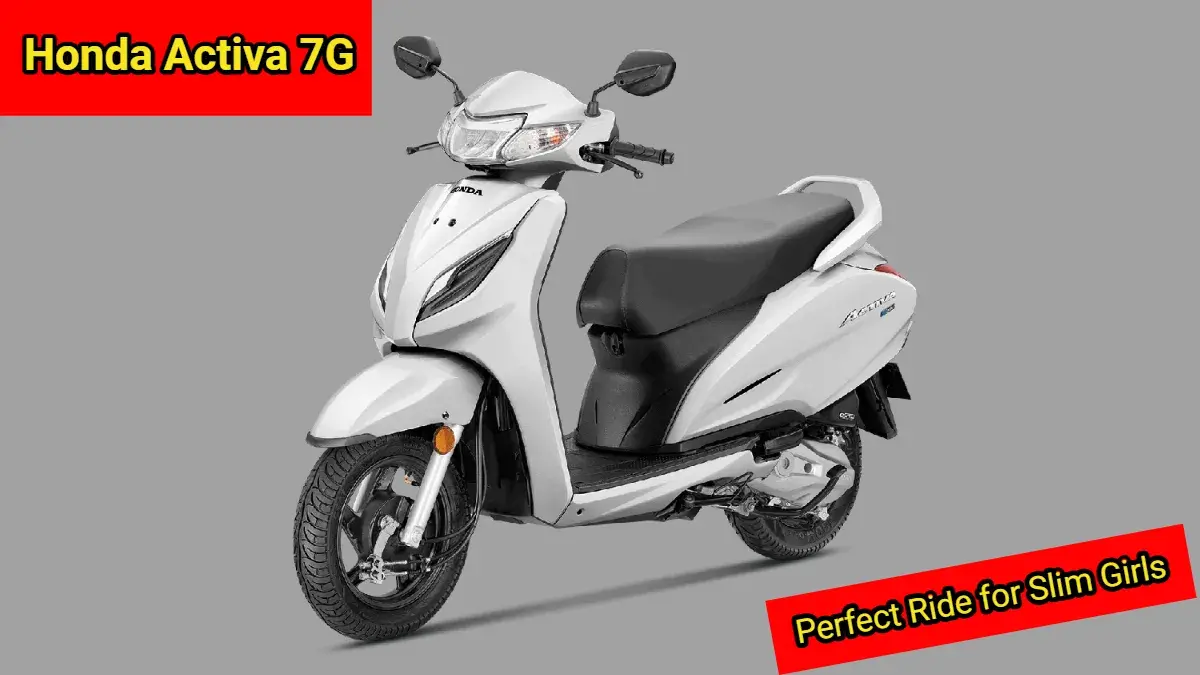 Honda Activa 7G Scooter: A Perfect Ride for Slim Girls with 68 kmpl Mileage