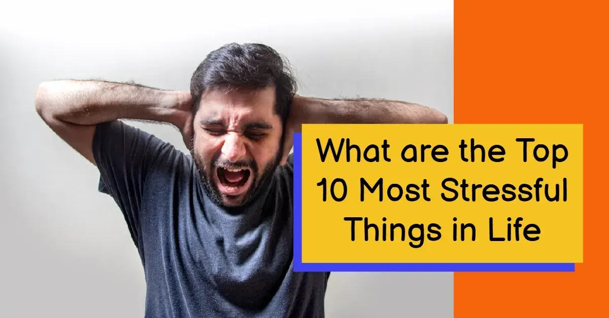 What are the Top 10 Most Stressful Things in Life